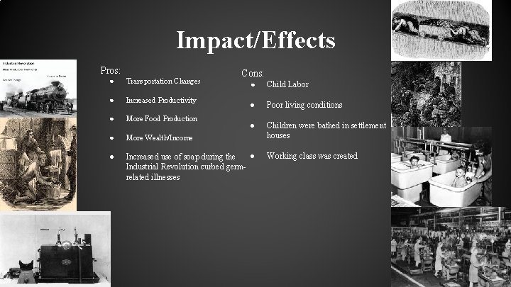 Impact/Effects Pros: Cons: ● Transportation Changes ● Increased Productivity ● More Food Production ●