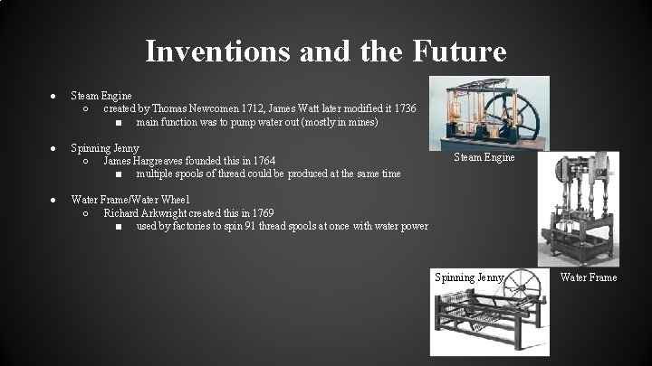 Inventions and the Future ● Steam Engine ○ created by Thomas Newcomen 1712, James
