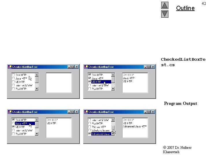 Outline 42 Checked. List. Box. Te st. cs Program Output 2007 Dr. Natheer Khasawneh Outline 42 Checked. List. Box. Te st. cs Program Output 2007 Dr. Natheer Khasawneh
