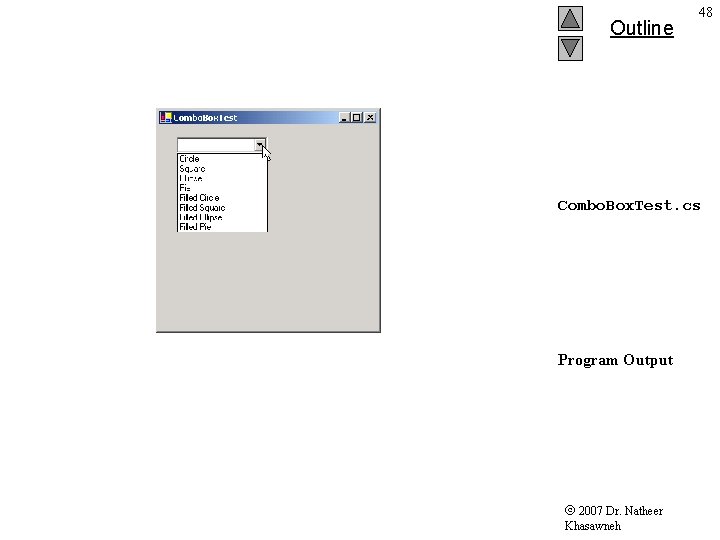 Outline 48 Combo. Box. Test. cs Program Output 2007 Dr. Natheer Khasawneh Outline 48 Combo. Box. Test. cs Program Output 2007 Dr. Natheer Khasawneh