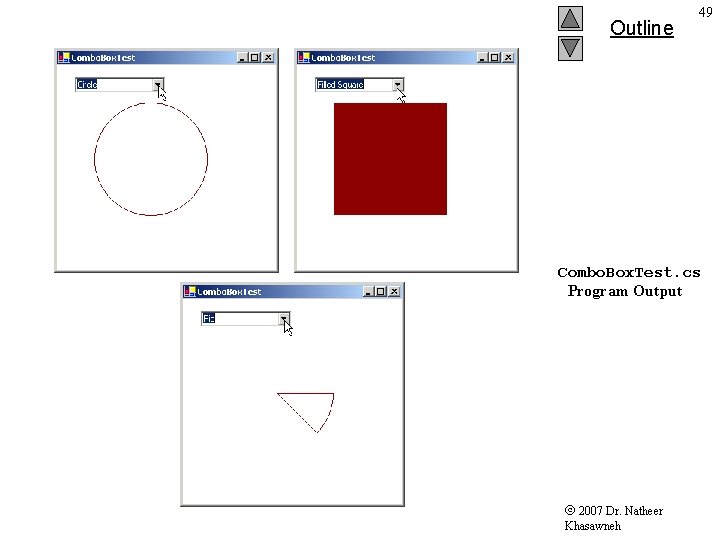 Outline 49 Combo. Box. Test. cs Program Output 2007 Dr. Natheer Khasawneh Outline 49 Combo. Box. Test. cs Program Output 2007 Dr. Natheer Khasawneh