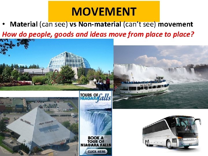 MOVEMENT • Material (can see) vs Non-material (can’t see) movement How do people, goods