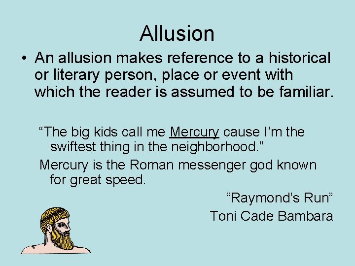 Allusion • An allusion makes reference to a historical or literary person, place or