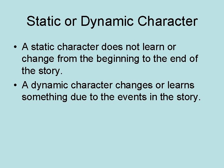 Static or Dynamic Character • A static character does not learn or change from