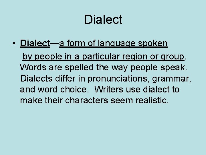Dialect • Dialect—a form of language spoken by people in a particular region or
