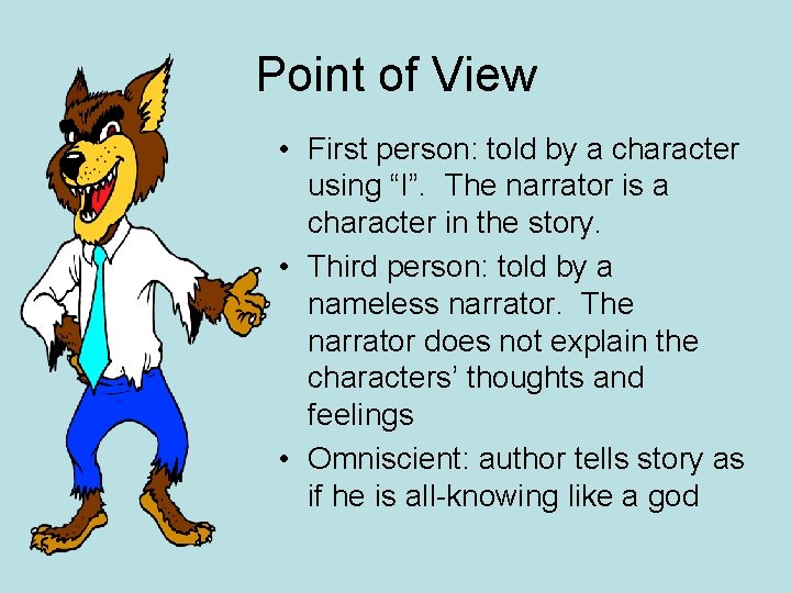 Point of View • First person: told by a character using “I”. The narrator