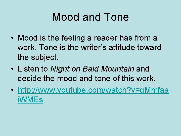 Mood and Tone • Mood is the feeling a reader has from a work.