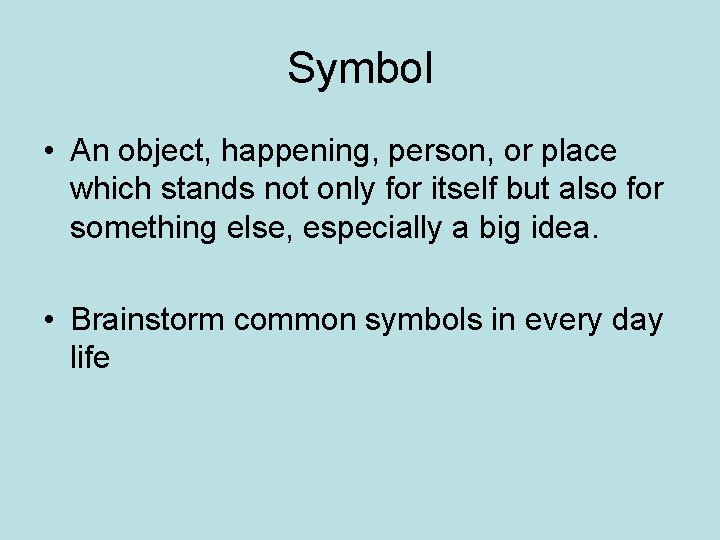 Symbol • An object, happening, person, or place which stands not only for itself