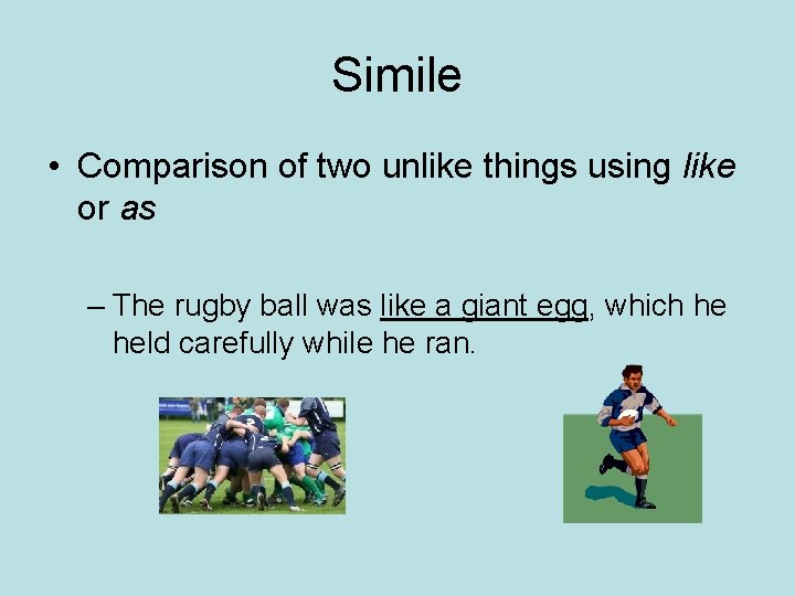 Simile • Comparison of two unlike things using like or as – The rugby