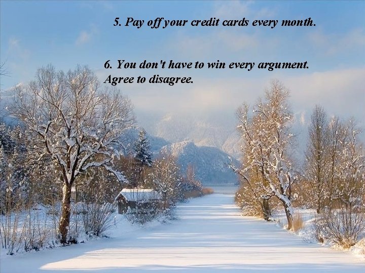 5. Pay off your credit cards every month. 6. You don't have to win