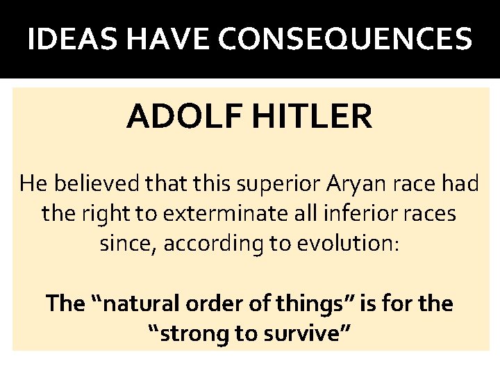 IDEAS HAVE CONSEQUENCES ADOLF HITLER He believed that this superior Aryan race had the