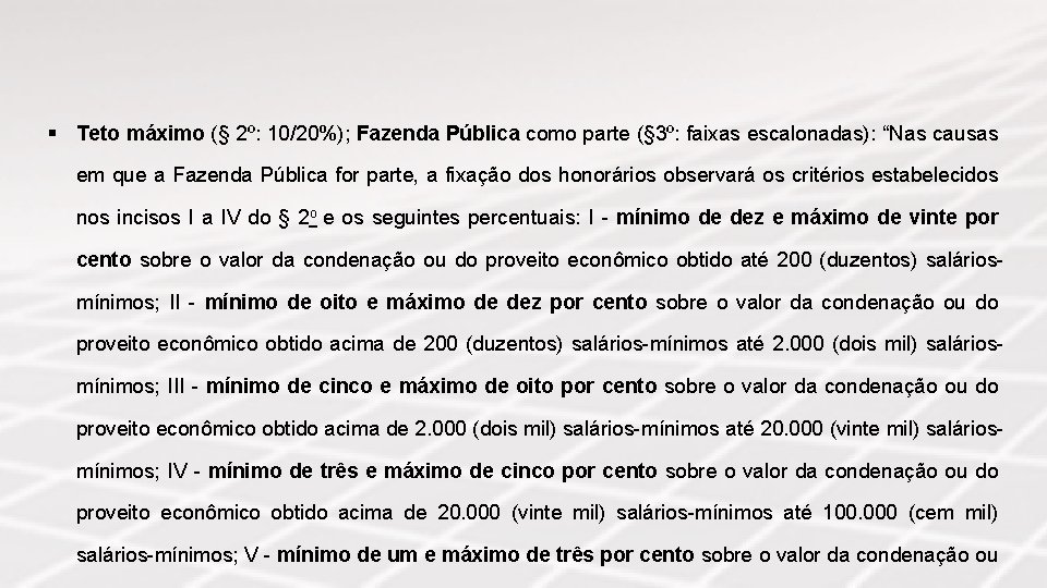 § Teto máximo (§ 2º: 10/20%); Fazenda Pública como parte (§ 3º: faixas escalonadas):