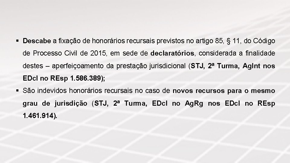 § Descabe a fixação de honorários recursais previstos no artigo 85, § 11, do