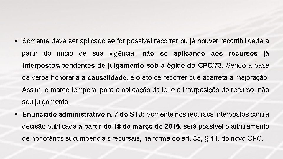 § Somente deve ser aplicado se for possível recorrer ou já houver recorribilidade a