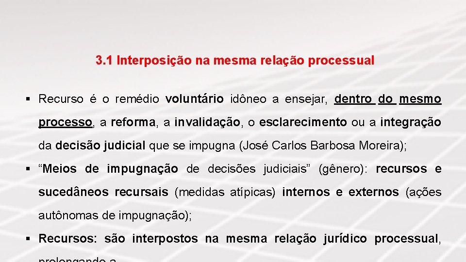 3. 1 Interposição na mesma relação processual § Recurso é o remédio voluntário idôneo