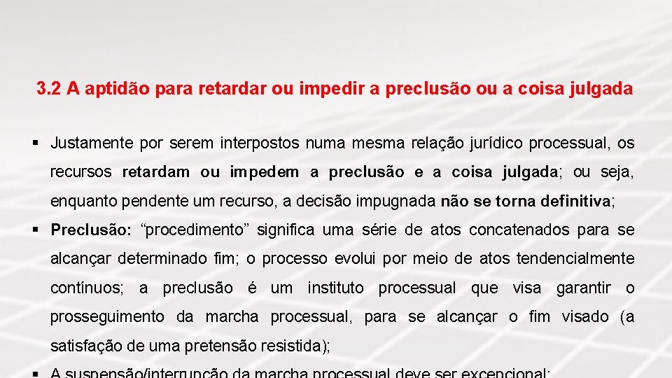 3. 2 A aptidão para retardar ou impedir a preclusão ou a coisa julgada