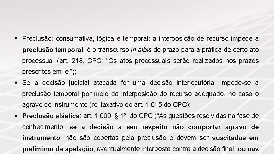 § Preclusão: consumativa, lógica e temporal; a interposição de recurso impede a preclusão temporal: