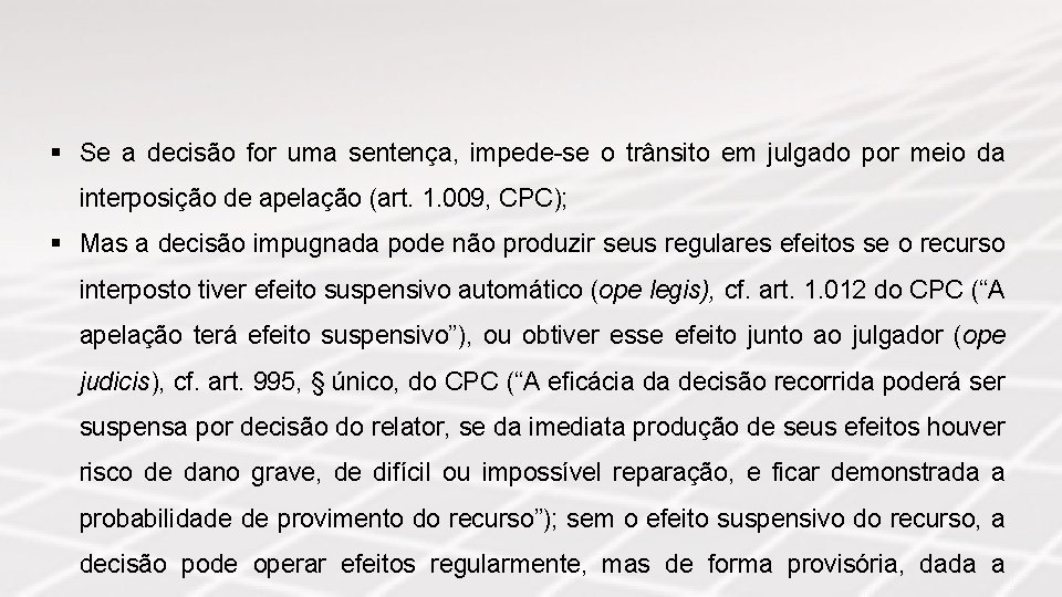 § Se a decisão for uma sentença, impede-se o trânsito em julgado por meio