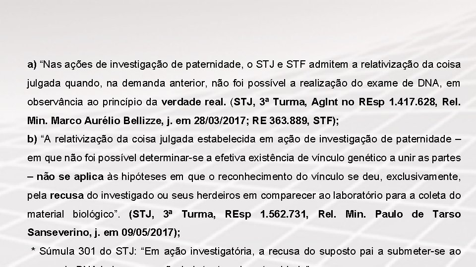a) “Nas ações de investigação de paternidade, o STJ e STF admitem a relativização