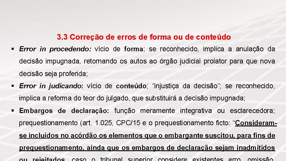 3. 3 Correção de erros de forma ou de conteúdo § Error in procedendo: