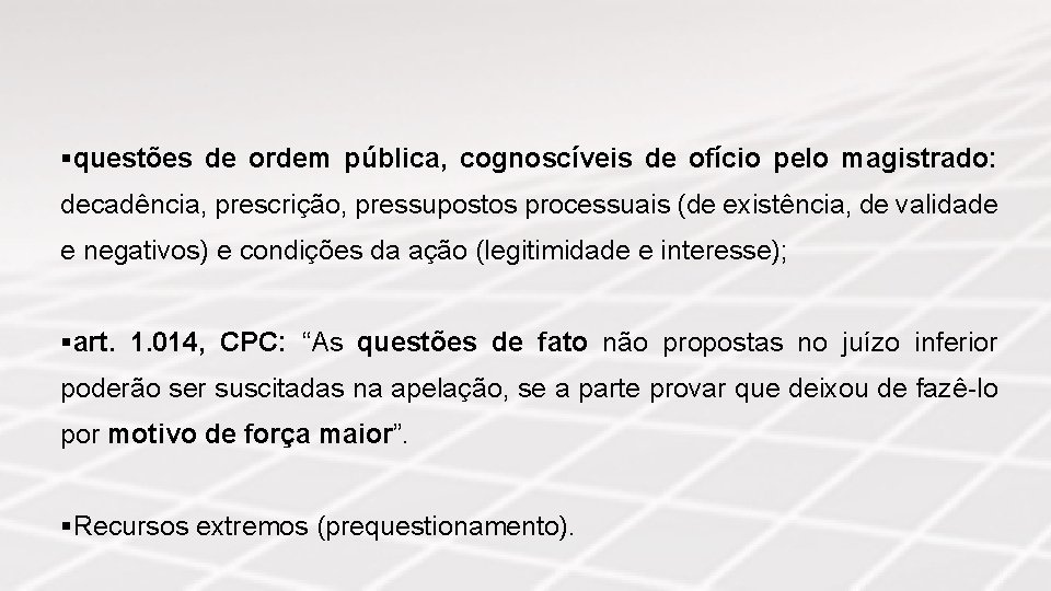 §questões de ordem pública, cognoscíveis de ofício pelo magistrado: decadência, prescrição, pressupostos processuais (de