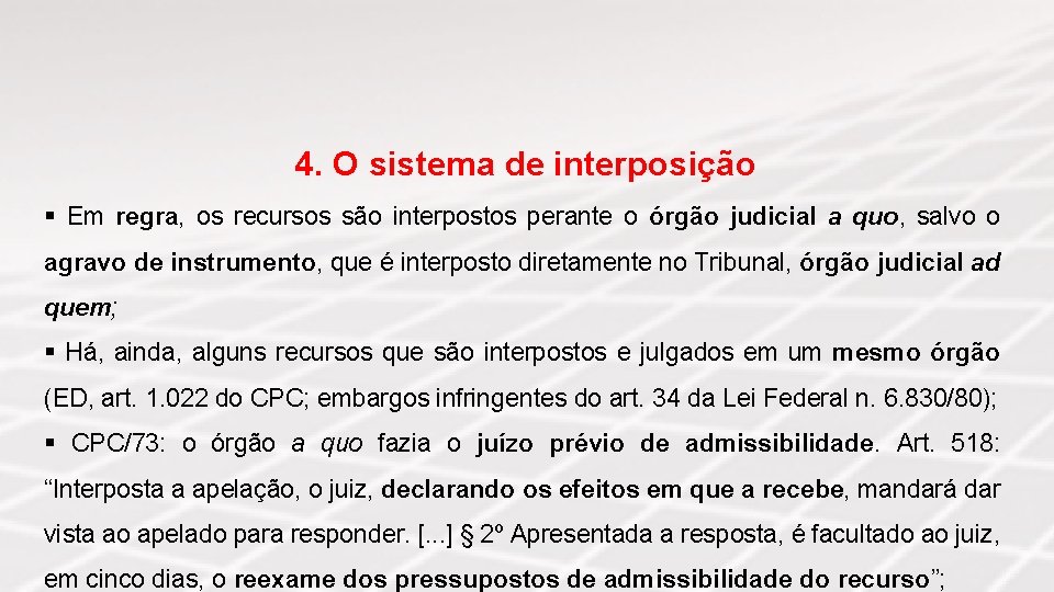4. O sistema de interposição § Em regra, os recursos são interpostos perante o