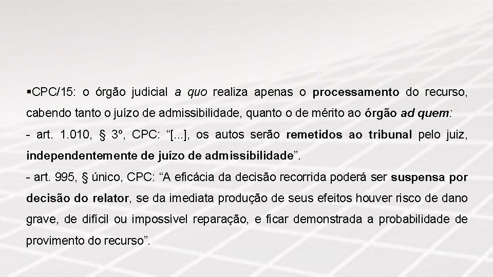§CPC/15: o órgão judicial a quo realiza apenas o processamento do recurso, cabendo tanto