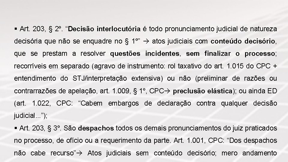 § Art. 203, § 2º. “Decisão interlocutória é todo pronunciamento judicial de natureza decisória
