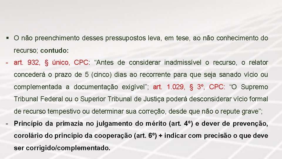 § O não preenchimento desses pressupostos leva, em tese, ao não conhecimento do recurso;