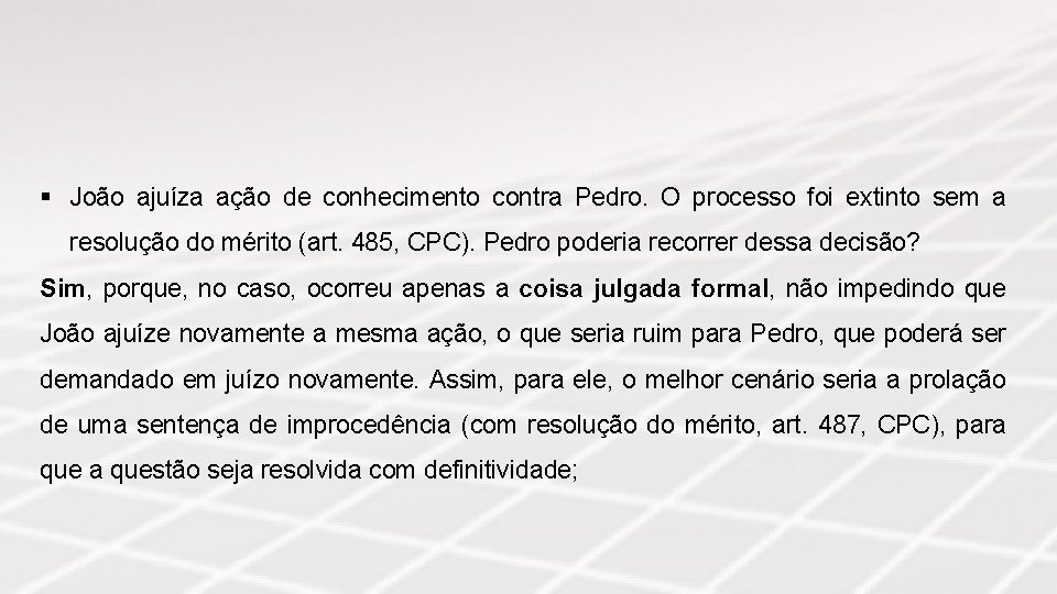 § João ajuíza ação de conhecimento contra Pedro. O processo foi extinto sem a