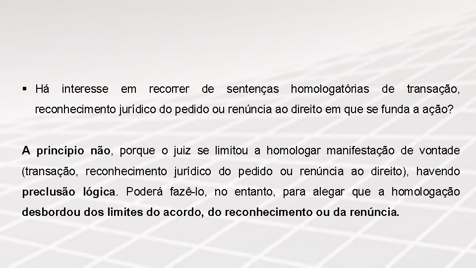 § Há interesse em recorrer de sentenças homologatórias de transação, reconhecimento jurídico do pedido