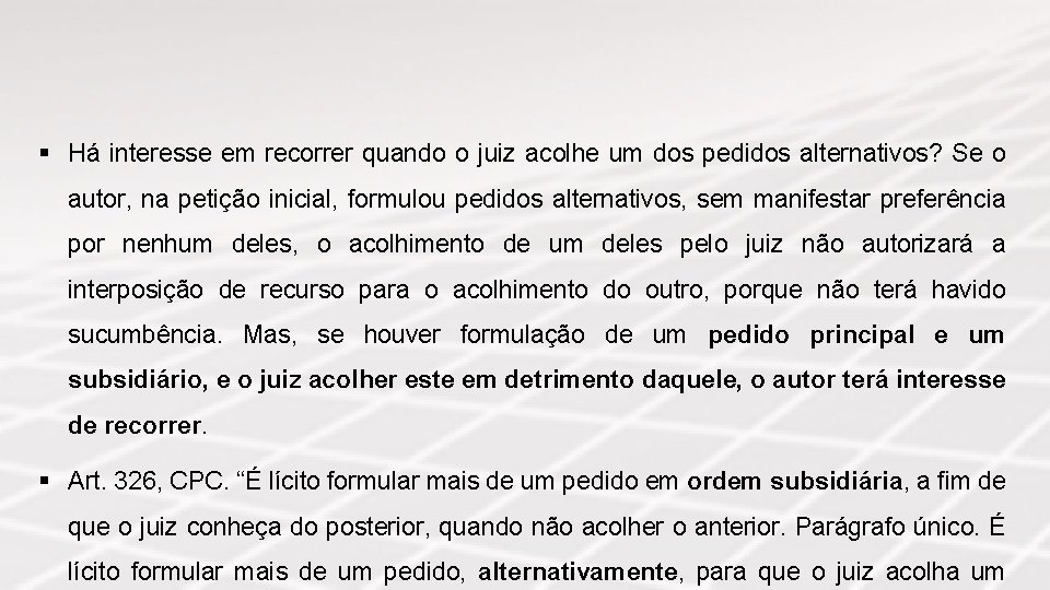 § Há interesse em recorrer quando o juiz acolhe um dos pedidos alternativos? Se