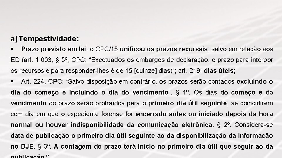 a) Tempestividade: § Prazo previsto em lei: o CPC/15 unificou os prazos recursais, salvo