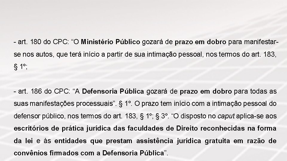 - art. 180 do CPC: “O Ministério Público gozará de prazo em dobro para