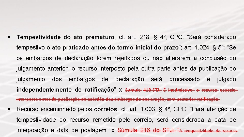 § Tempestividade do ato prematuro, cf. art. 218, § 4º, CPC: “Será considerado tempestivo