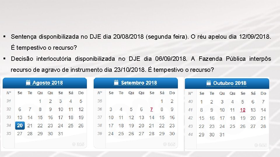§ Sentença disponibilizada no DJE dia 20/08/2018 (segunda feira). O réu apelou dia 12/09/2018.
