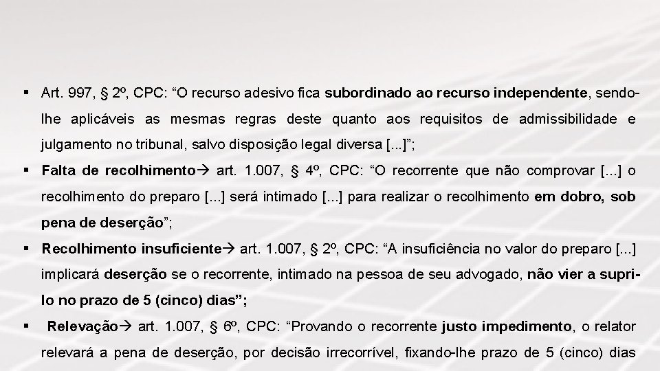 § Art. 997, § 2º, CPC: “O recurso adesivo fica subordinado ao recurso independente,