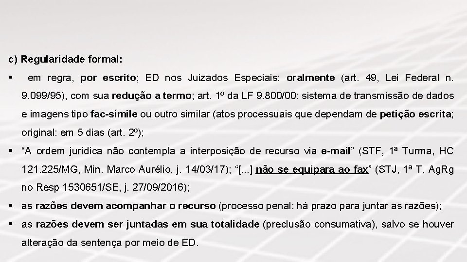 c) Regularidade formal: § em regra, por escrito; ED nos Juizados Especiais: oralmente (art.