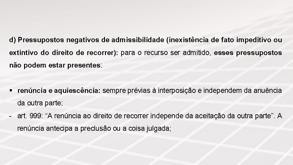 d) Pressupostos negativos de admissibilidade (inexistência de fato impeditivo ou extintivo do direito de