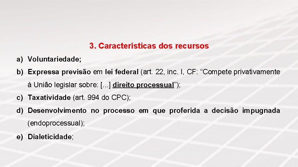 3. Características dos recursos a) Voluntariedade; b) Expressa previsão em lei federal (art. 22,