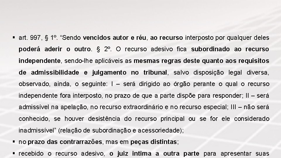 § art. 997, § 1º. “Sendo vencidos autor e réu, ao recurso interposto por