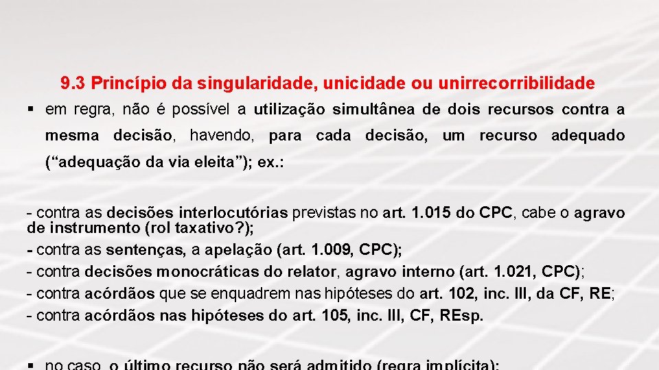 9. 3 Princípio da singularidade, unicidade ou unirrecorribilidade § em regra, não é possível