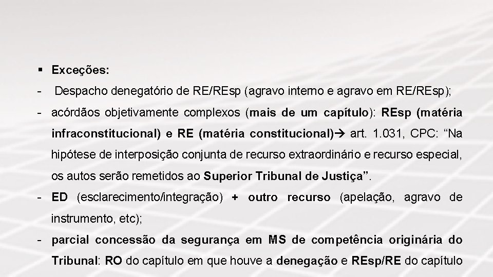 § Exceções: - Despacho denegatório de RE/REsp (agravo interno e agravo em RE/REsp); -