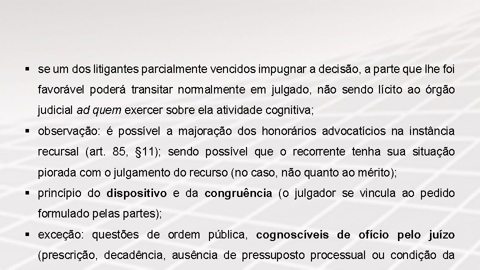 § se um dos litigantes parcialmente vencidos impugnar a decisão, a parte que lhe