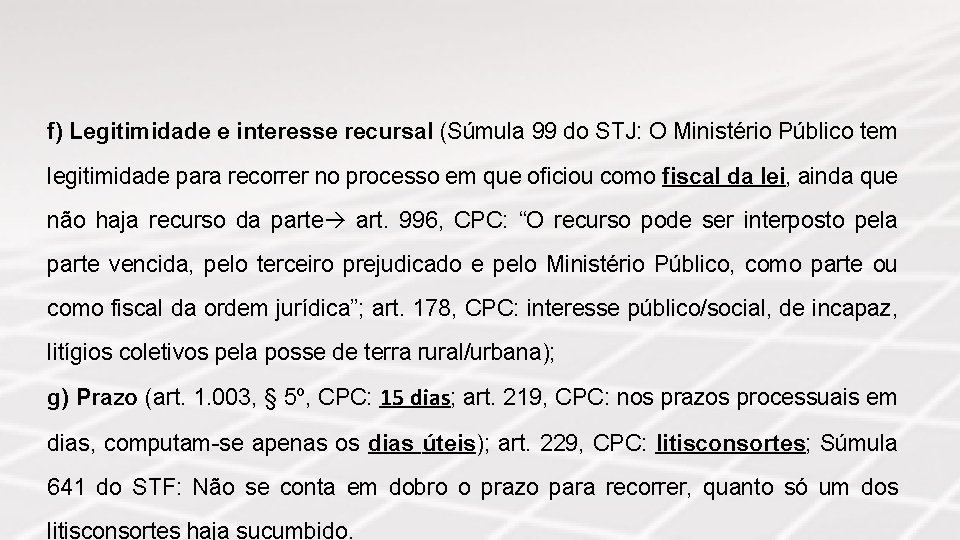 f) Legitimidade e interesse recursal (Súmula 99 do STJ: O Ministério Público tem legitimidade