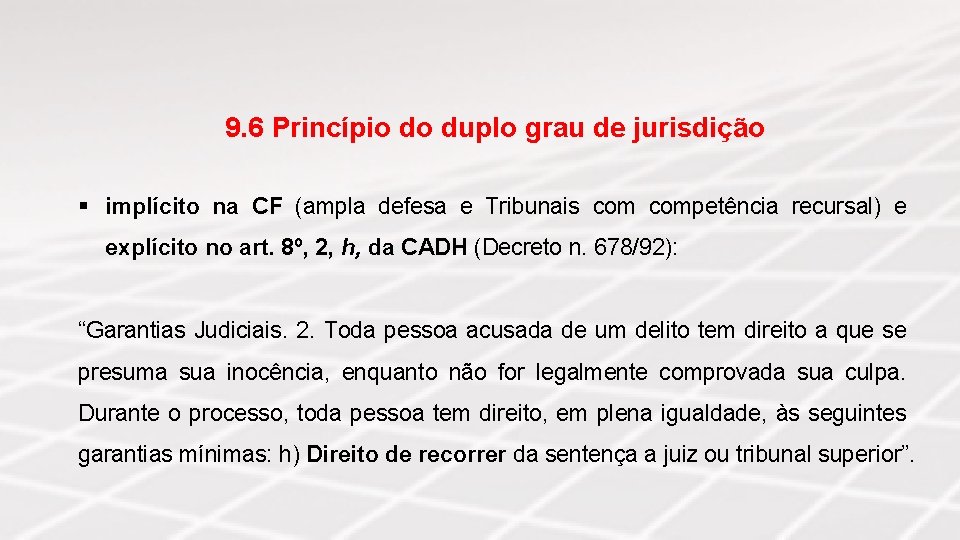 9. 6 Princípio do duplo grau de jurisdição § implícito na CF (ampla defesa