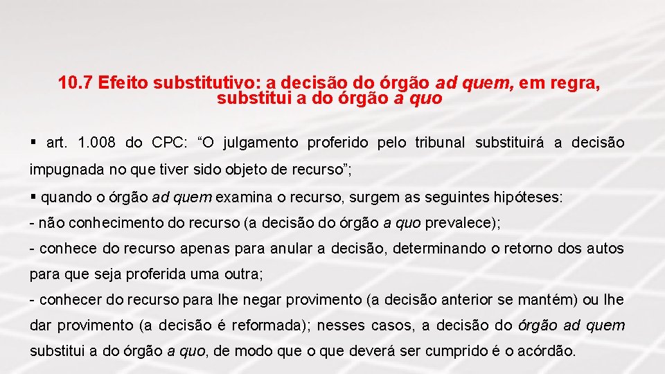 10. 7 Efeito substitutivo: a decisão do órgão ad quem, em regra, substitui a
