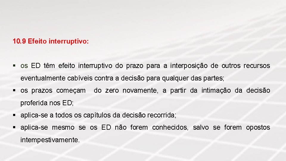 10. 9 Efeito interruptivo: § os ED têm efeito interruptivo do prazo para a