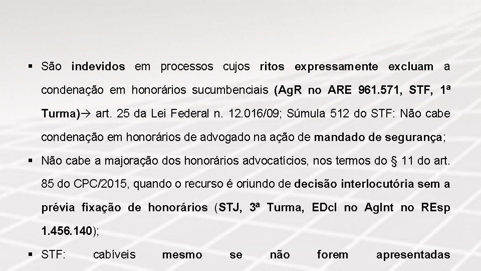 § São indevidos em processos cujos ritos expressamente excluam a condenação em honorários sucumbenciais