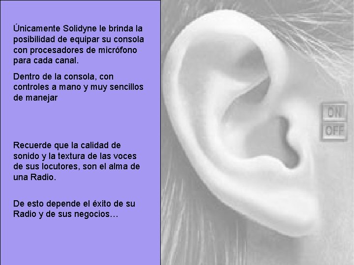 Únicamente Solidyne le brinda la posibilidad de equipar su consola con procesadores de micrófono Únicamente Solidyne le brinda la posibilidad de equipar su consola con procesadores de micrófono